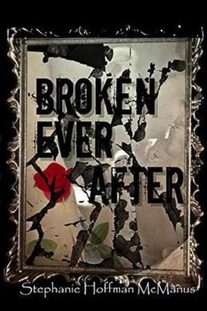 Broken Ever After by Stephanie Hoffman McManus