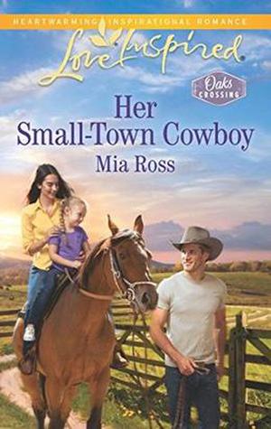 Her Small-Town Cowboy by Mia Ross