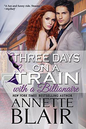 Three Days on a Train: With a Billionaire by Annette Blair