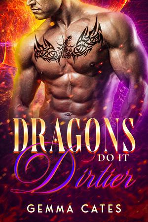 Dragons Do It Dirtier (Dragon Shifters Do It #1)