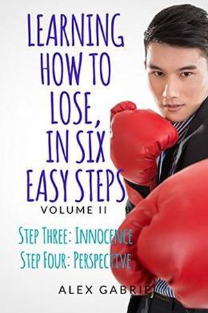 Learning How to Lose, in Six Easy Steps: Step Three: Innocence / Step Four: Perspective (Learning How to Lose #2)