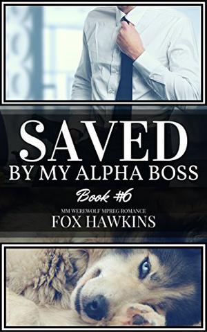 Saved by My Alpha Boss by Fox Hawkins
