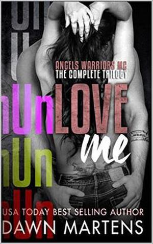 UnLove Me - The Angels Warriors MC Complete Trilogy Box Set by Dawn Martens, Kendra Gaither, Sarah Eirew