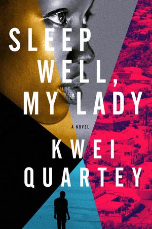 Sleep Well, My Lady by Kwei Quartey