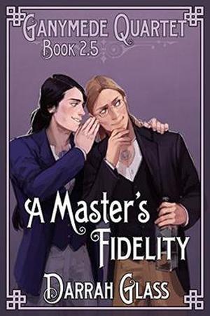 A Master's Fidelity (Ganymede Quartet #2.5)