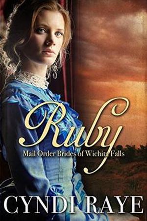 Ruby: Mail Order Brides of Wichita Falls by Cyndi Raye