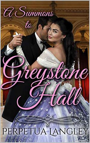 A Summons to Greystone Hall by Perpetua Langley