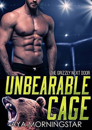 Unbearable Cage (Grizzly Next Door #3)