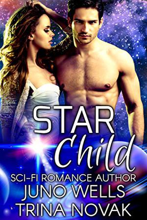 Star Child by Juno Wells, Trina Novak
