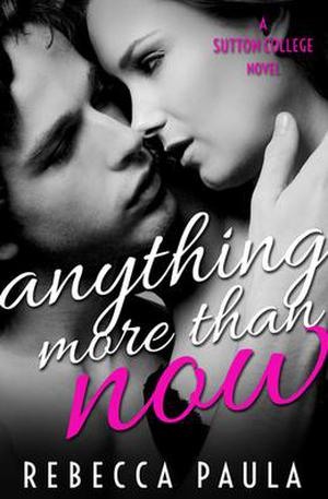Anything More Than Now (Sutton College #2)