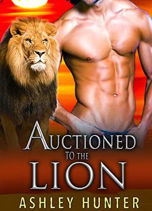 Auctioned To The Lion by Ashley Hunter