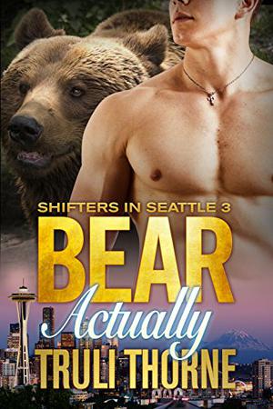 Bear Actually (Shifters in Seattle #3)
