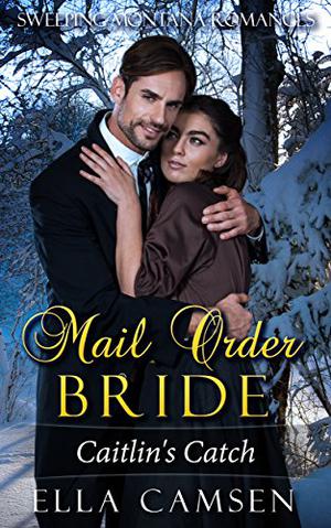 Mail Order Bride: Caitlin's Catch by Ella Camsen