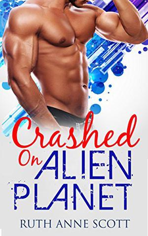 Crashed on Alien Planet by Ruth Anne Scott
