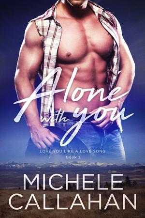 Alone With You by Michele Callahan