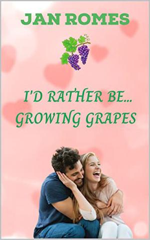 I'd Rather Be Growing Grapes by Jan Romes