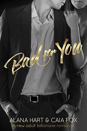 Bad for You by Alana Hart, Caia Fox