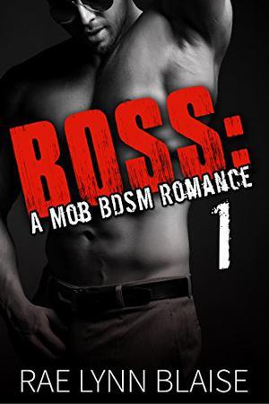 Boss Volume 1 by Rae Lynn Blaise