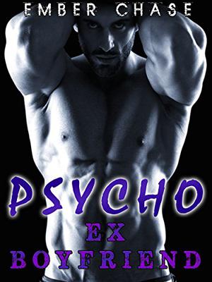 Psycho Ex Boyfriend by Ember Chase