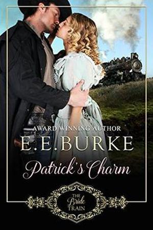 Patrick's Charm: Book 2, The Bride Train by E.E. Burke