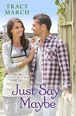 Just Say Maybe (Thistle Bend #2)