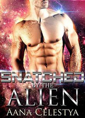 Snatched By The Alien by Aana Celestya