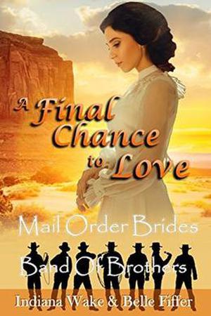 Mail Order Bride: A Final Chance to Love by Indiana Wake, Belle Fiffer