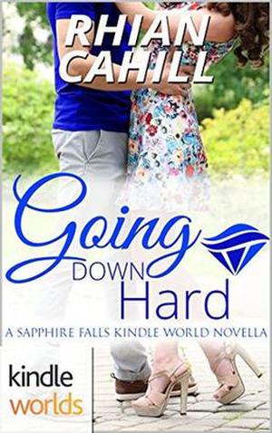 Going Down Hard (Sapphire Falls Universe) by Rhian Cahill