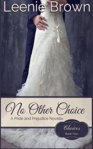 No Other Choice: A Pride and Prejudice Novella by Leenie Brown