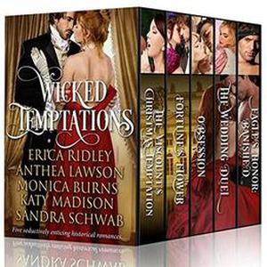 Wicked Temptations: Five Seductively Enticing Historical Romances by Erica Ridley, Anthea Lawson, Monica Burns, Katy Madison, Sandra Schwab