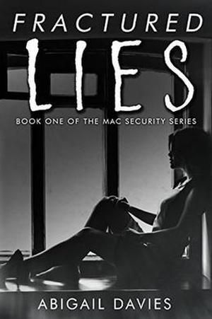 Fractured Lies: Book 1 MAC Security Series by Abigail Davies