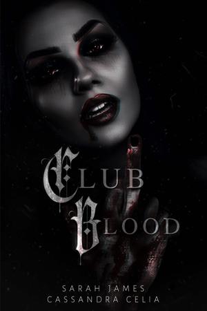 Club Blood by Sarah James, Cassandra Celia