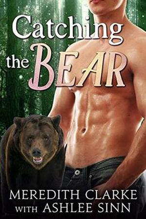 Catching the Bear by Meredith Clarke, Ashlee Sinn
