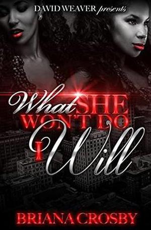 What She Won't Do I Will by Briana Crosby