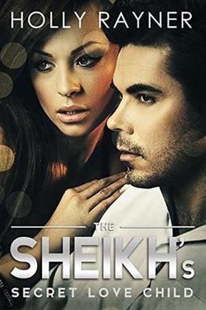 The Sheikh's Secret Love Child (The Sheikh's Baby Surprise #2)