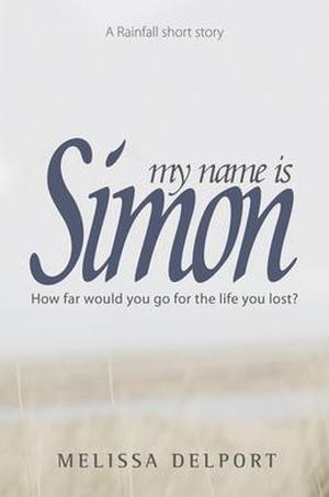 My Name is Simon: A Rainfall Short Story by Melissa Delport