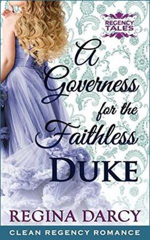 A Governess for the faithless Duke (Regency Tales #3)