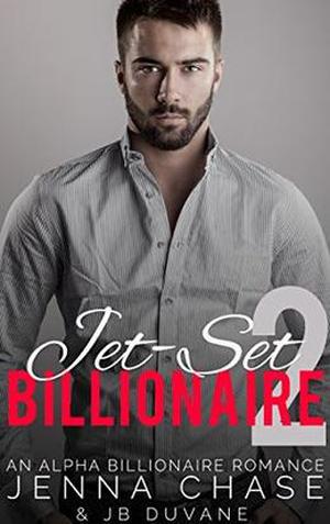 Jet-Set Billionaire Part 2: An Alpha Billionaire Romance by Jenna Chase, JB Duvane