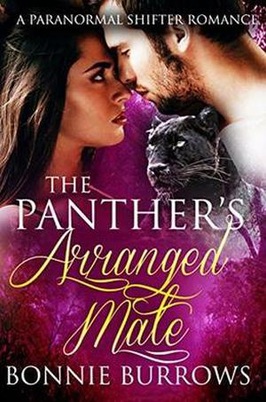 The Panther's Arranged Mate: A Paranormal Pregnancy Romance by Bonnie Burrows