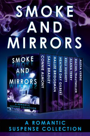 Smoke and Mirrors: A Romantic Suspense Collection by Connie Almony, Sally Bradley, Hallee Bridgeman