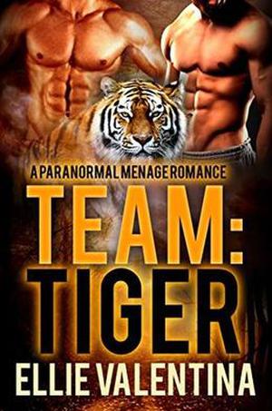 Team: Tiger: A Paranormal Menage Romance by Ellie Valentina