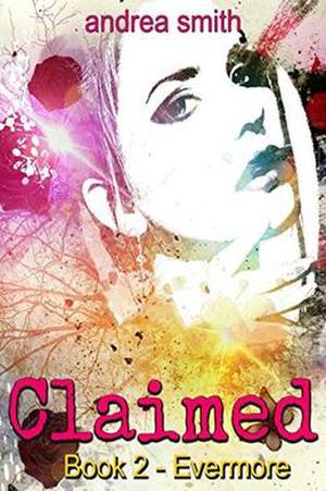 Claimed: Book 2 - Evermore Series by Andrea Smith
