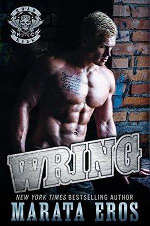 Wring: A Dark Alpha Motorcycle Club Standalone Romance by Marata Eros