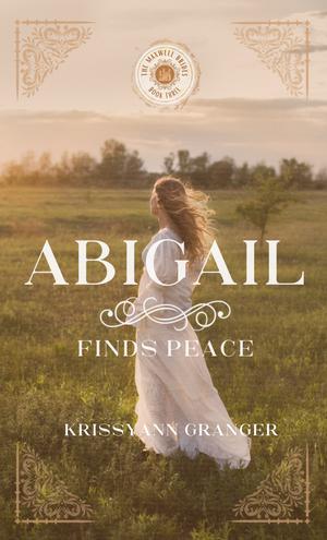Abigail Finds Peace by Krissyann Granger