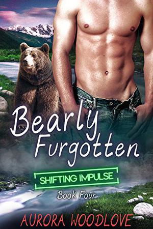 Bearly Furgotten (Shifting Impulse #4)