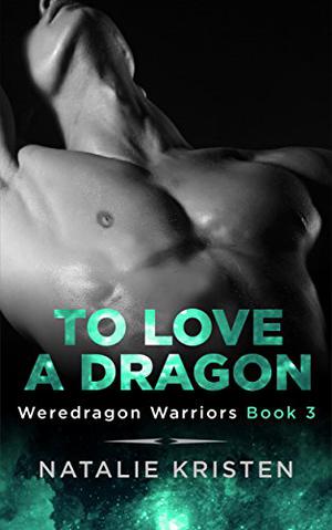 To Love A Dragon (Weredragon Warriors #3)