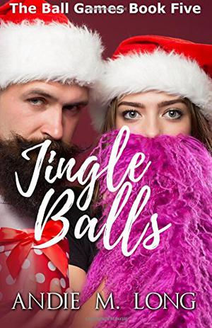 Jingle Balls by Andie M. Long