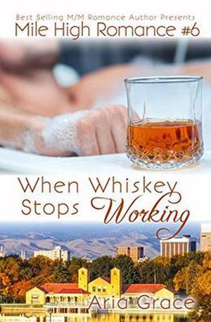 When Whiskey Stops Working by Aria Grace