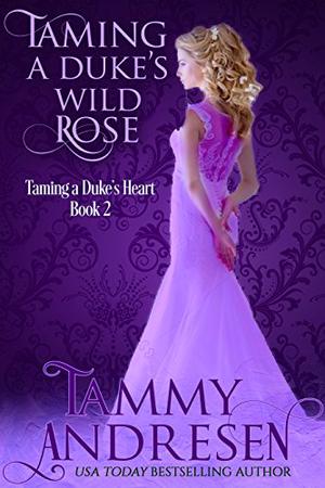 Taming a Duke's Wild Rose (Taming the Heart #2)
