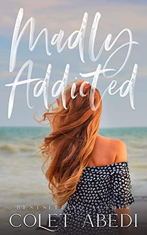 Madly Addicted by Colet Abedi